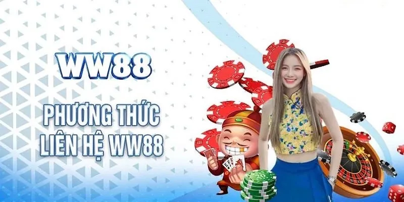 Hướng dẫn liên hệ WW88 bằng nhiều phương thức chính