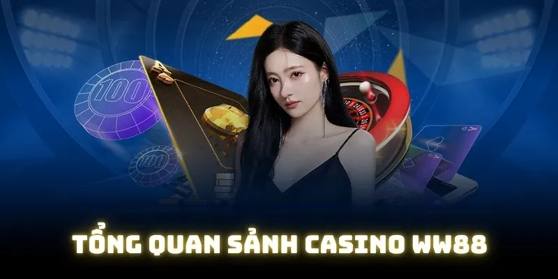 Vài nét cơ bản về sảnh casino WW88 chất lượng