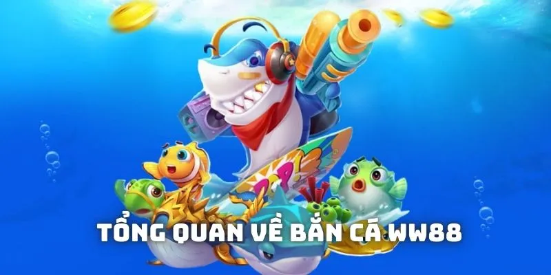 Tìm hiểu thông tin cơ bản về sảnh game bắn cá WW88 