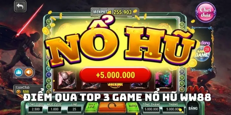 Điểm qua top 3 game nổ hũ WW88