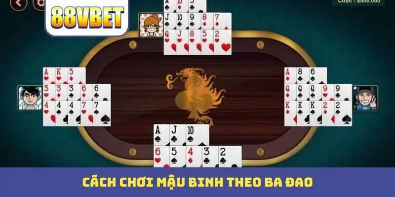 cach choi mau binh theo ba dao Cách chơi mậu binh theo ba đao