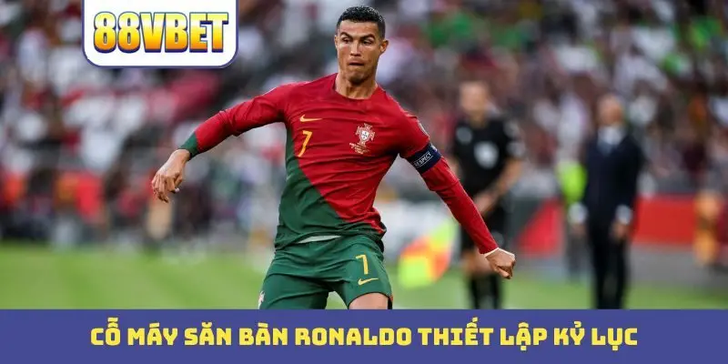 co may san ban ronaldo thiet lap ky luc Cỗ máy săn bàn Ronaldo thiết lập kỷ lục