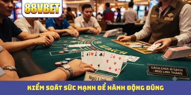 kiem soat suc manh de hanh dong dung Kiểm soát sức mạnh để hành động đúng
