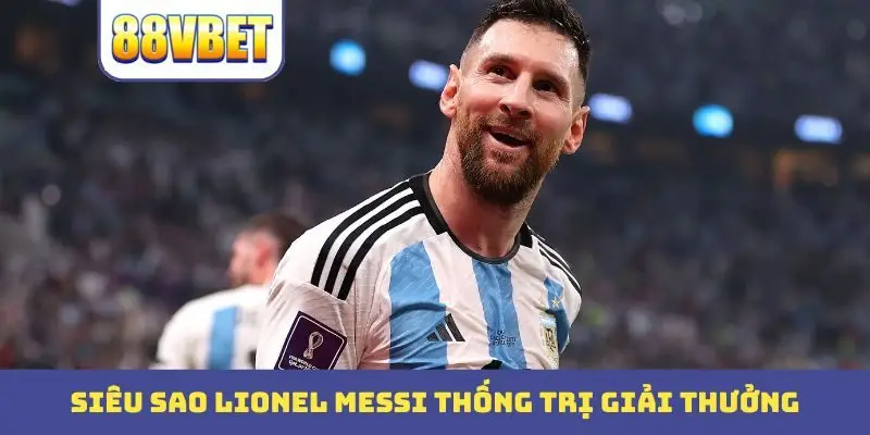 sieu sao lionel messi thong tri giai thuong Siêu sao Lionel Messi thống trị giải thưởng