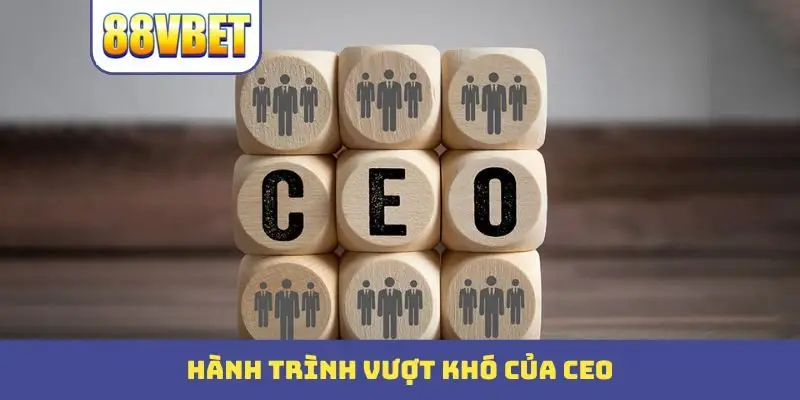 hanh trinh vuot kho cua ceo Hành trình vượt khó của CEO