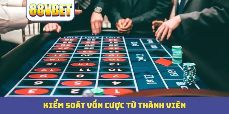 kiem soat von cuoc tu thanh vien Kiểm soát vốn cược từ thành viên