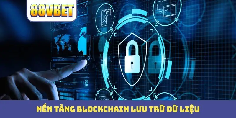 nen tang blockchain luu tru du lieu Nền tảng Blockchain lưu trữ dữ liệu