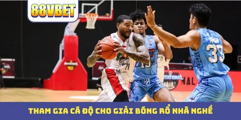tham gia ca do cho giai bong ro nha nghe Tham gia cá độ cho giải bóng rổ nhà nghề