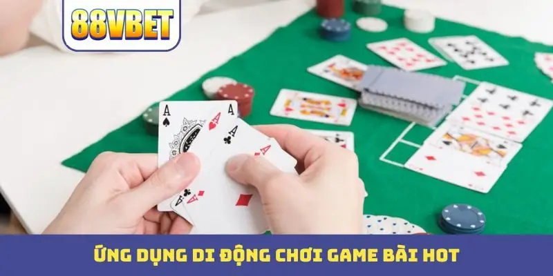 ung dung di dong choi game bai hot Ứng dụng di động chơi game bài hot